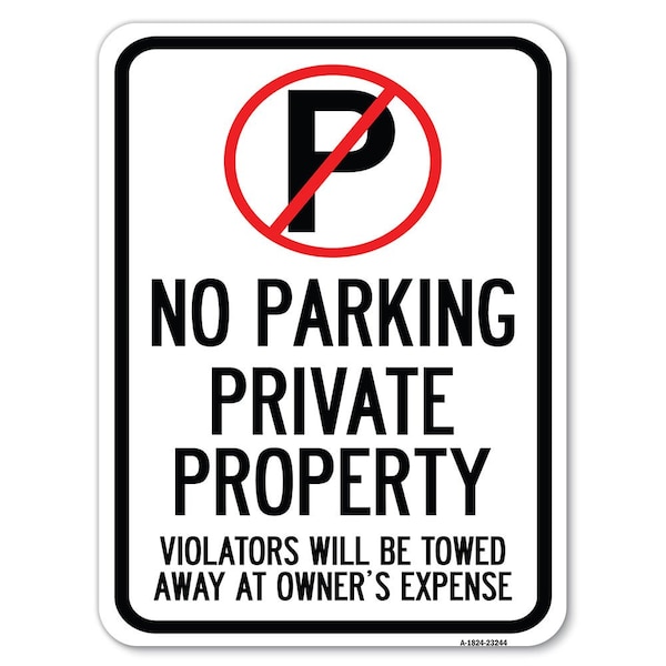 Private Property Violators Towed Away Owner Expense W/ No Parking Alum, 24" L, 18" H, A-1824-23244